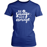Be Savage Not Average T-Shirt