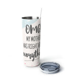 Mom Was Right Skinny Tumbler