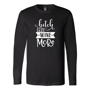 Bitch Less Wine More Long Sleeve