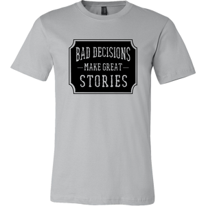 Bad Decisions Make Great Stories T-Shirt