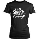 Be Savage Not Average T-Shirt
