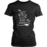 You Say Witch Like it's a Bad Thing TShirt