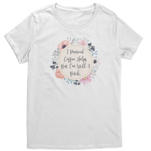 I Pretend Coffee Helps T-Shirt *Strong Language