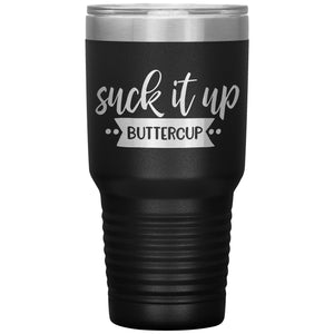 Suck it up Buttercup - Lg Tumbler