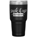 Suck it up Buttercup - Lg Tumbler