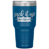 Suck it up Buttercup - Lg Tumbler