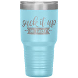 Suck it up Buttercup - Lg Tumbler