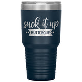 Suck it up Buttercup - Lg Tumbler