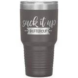Suck it up Buttercup - Lg Tumbler