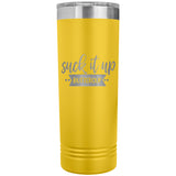 Suck it up Buttercup - Skinny Tumbler