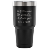 Be Fearless Tumbler