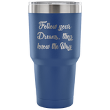 Your Dreams Tumbler