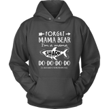 Forget Mama Bear, Mama Shark Hoodie