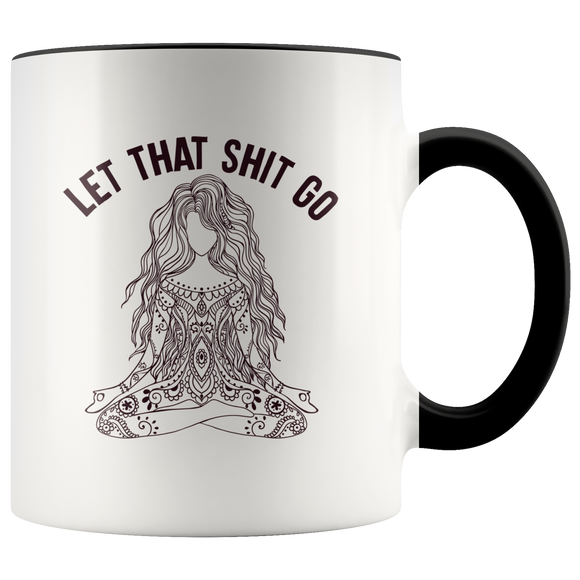 Let That Sh*t Go Mug