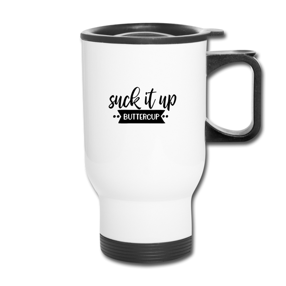Suck It Up Buttercup Travel Mug - white